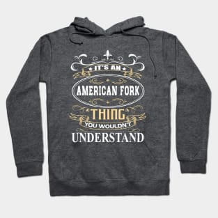 It's An American Fork Thing You Wouldn't Understand Hoodie